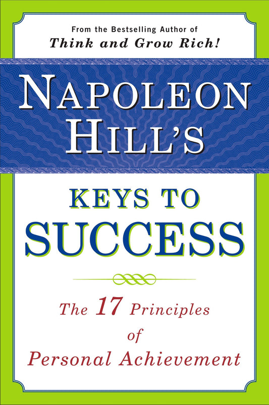 Napoleon Hill's Keys to Success - The 17 Principles of Personal Achievement