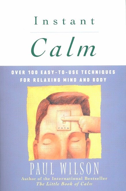 Instant Calm - Over 100 Easy-to-Use Techniques for Relaxing Mind and Body