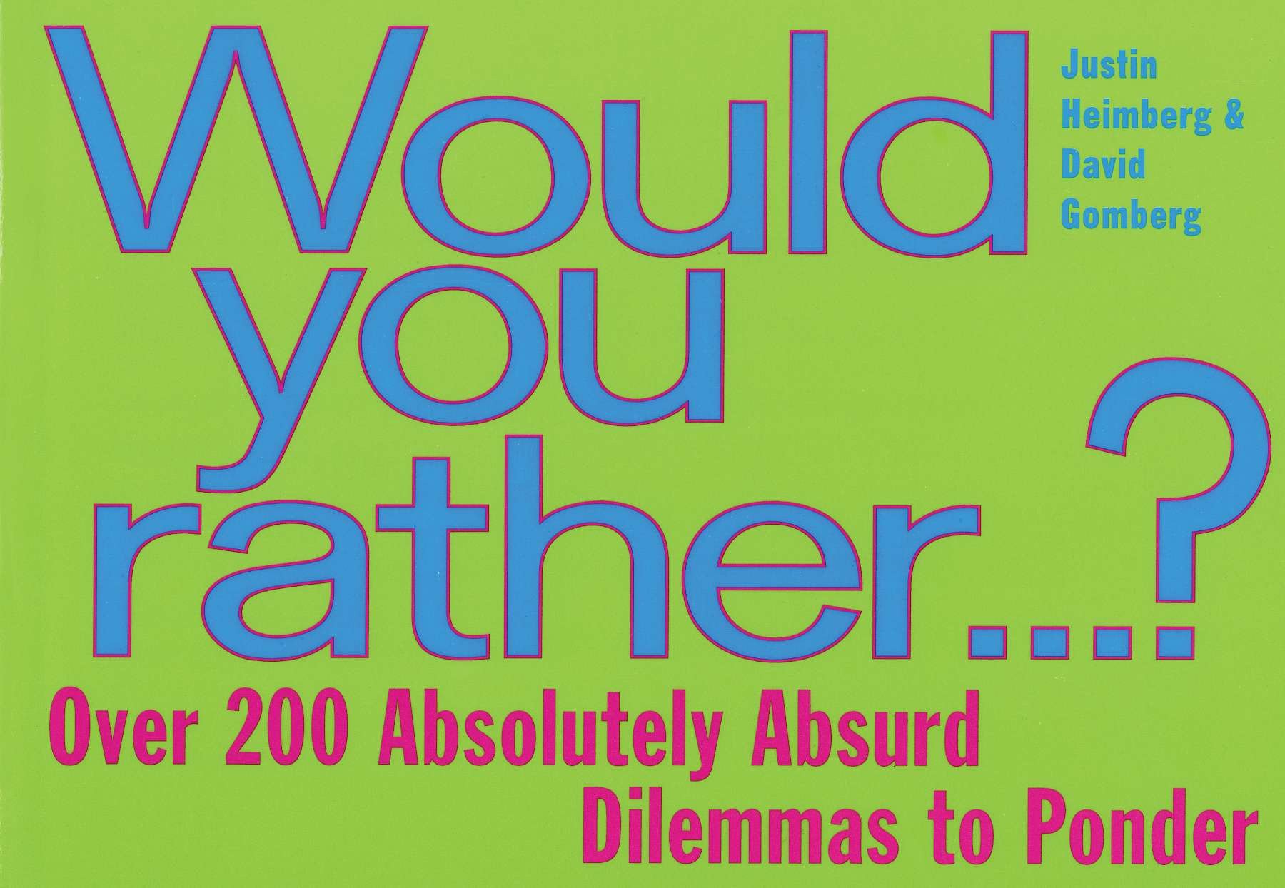 Would You Rather... - Over 200 Absolutely Absurd Dilemmas to Ponder