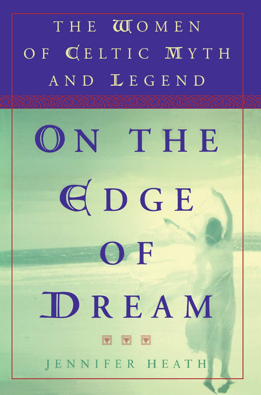 On the Edge of a Dream - The Women of Celtic Myth and Legend