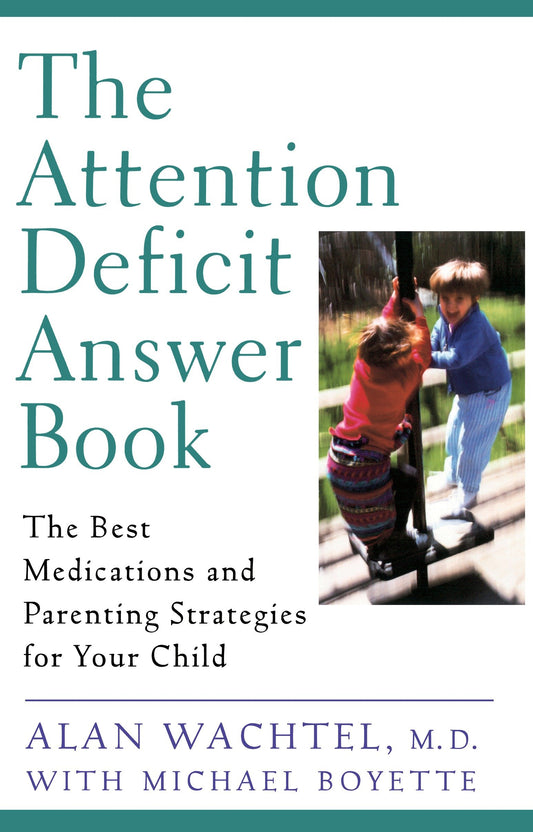 The Attention Deficit Answer Book - The Best Medications and Parenting Strategies for Your Child