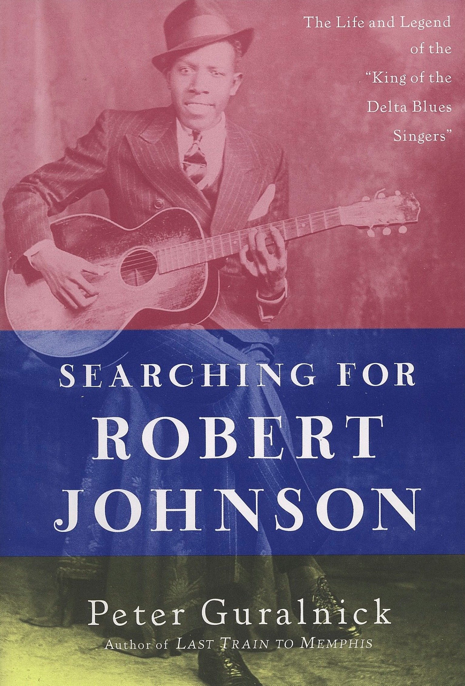 Searching for Robert Johnson - The Life and Legend of the "King of the Delta Blues Singers"