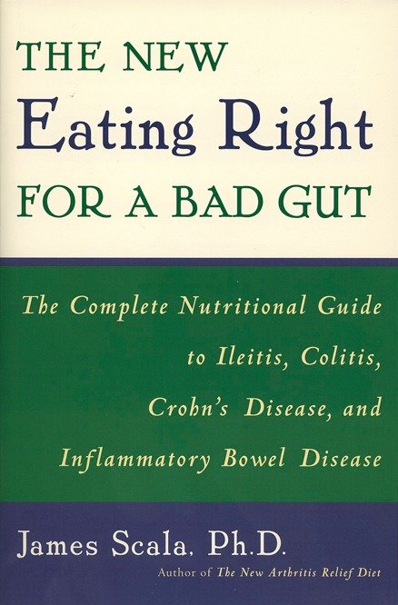 The New Eating Right for a Bad Gut - The Complete Nutritional Guide to Ileitis, Colitis, Crohn's Disease, and Inflammatory Bowel Disease