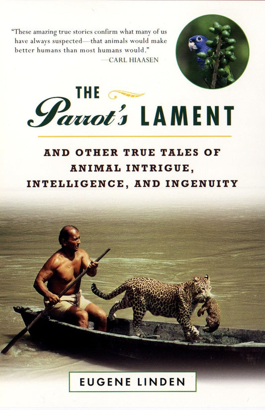 The Parrot's Lament - And Other True Tales of Animal Intrigue, Intelligence, and Ingenuity