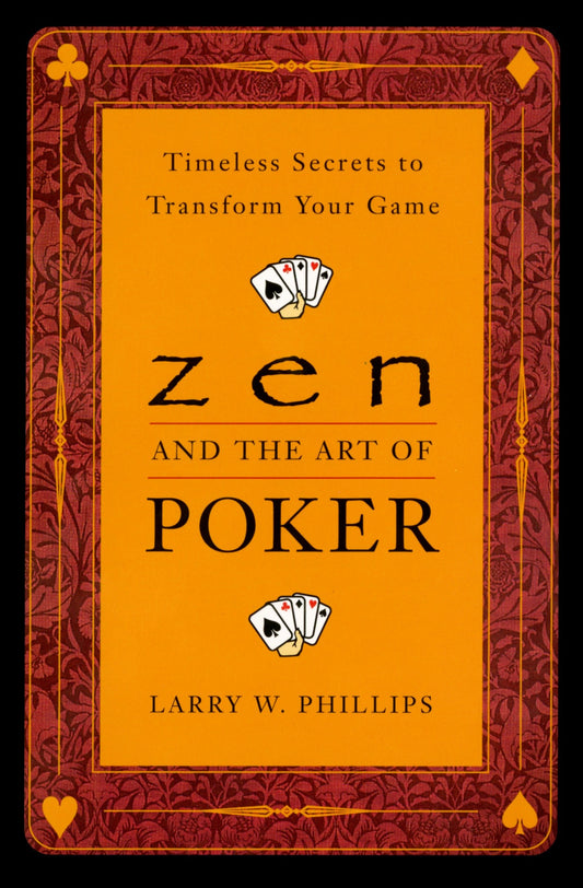 Zen and the Art of Poker - Timeless Secrets to Transform Your Game