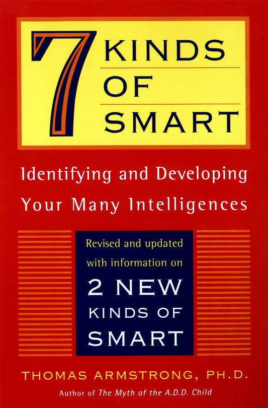 Seven Kinds of Smart - Identifying and Developing Your Multiple Intelligences