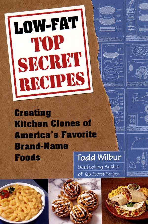 Low-Fat Top Secret Recipes - Creating Kitchen Clones of America's Favorite Brand-Name Foods: A Cookbook