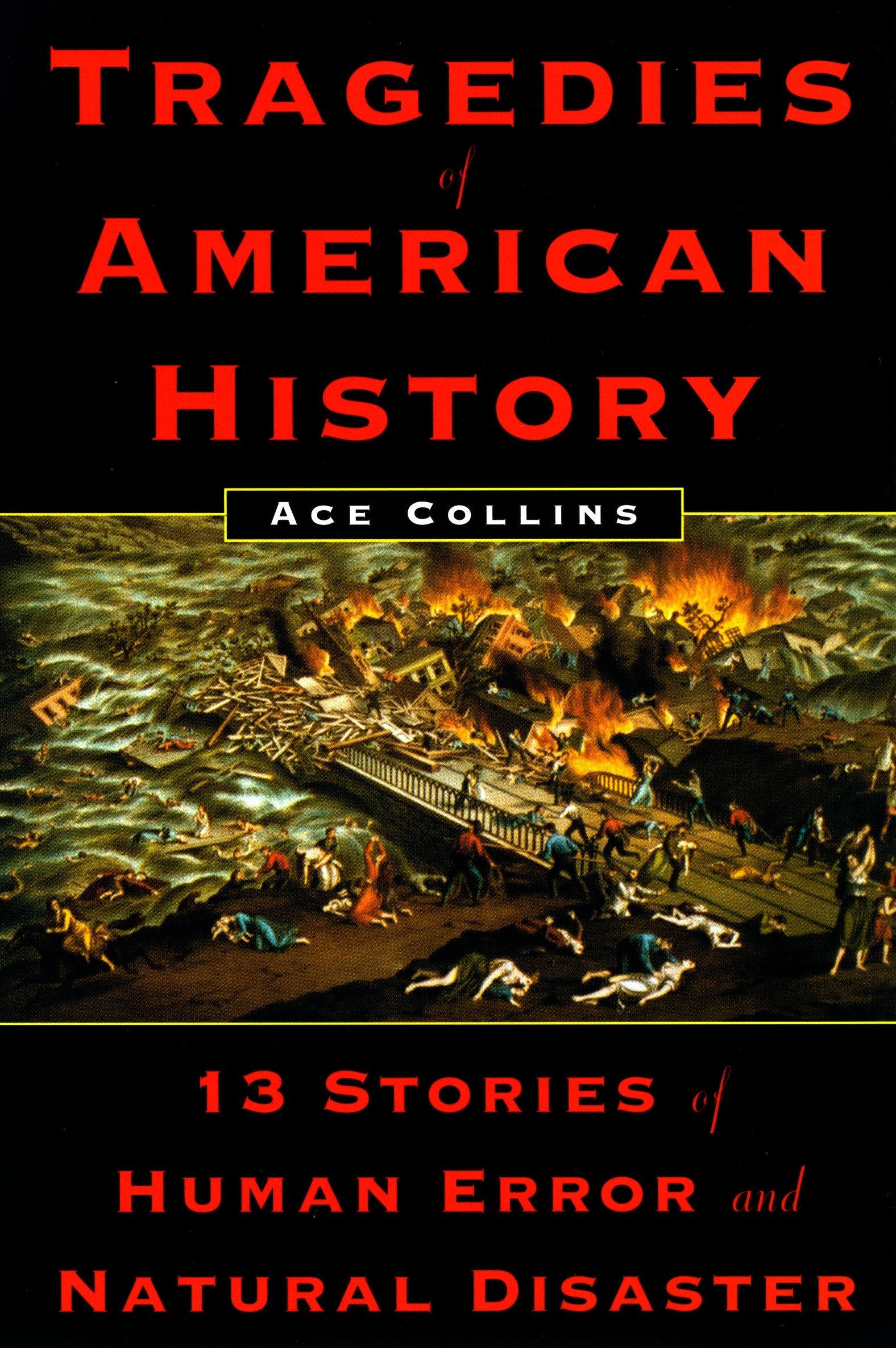 Tragedies of American History - 13 Stories of Human Error and Natural Disaster