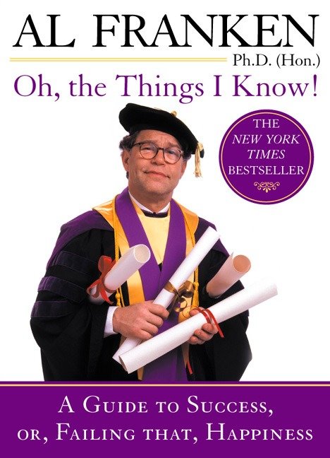 Oh, the Things I Know! - A Guide to Success, or, Failing That, Happiness