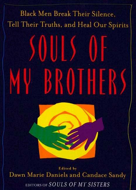 Souls of My Brothers - Black Men Break Their Silence, Tell Their Truths and Heal Their Spirits