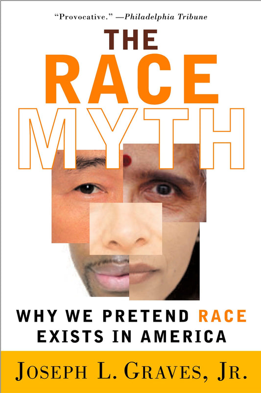 The Race Myth - Why We Pretend Race Exists in America