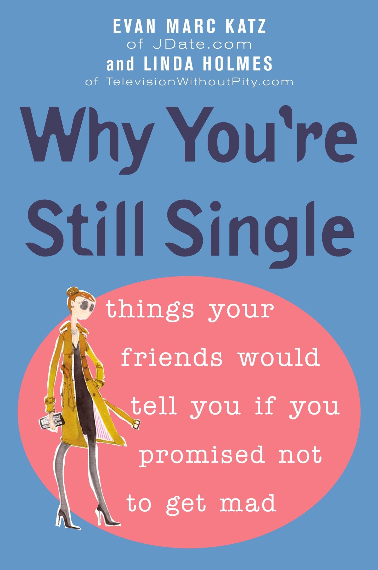 Why You're Still Single - Things Your Friends Would Tell You if You Promised Not to Get Mad