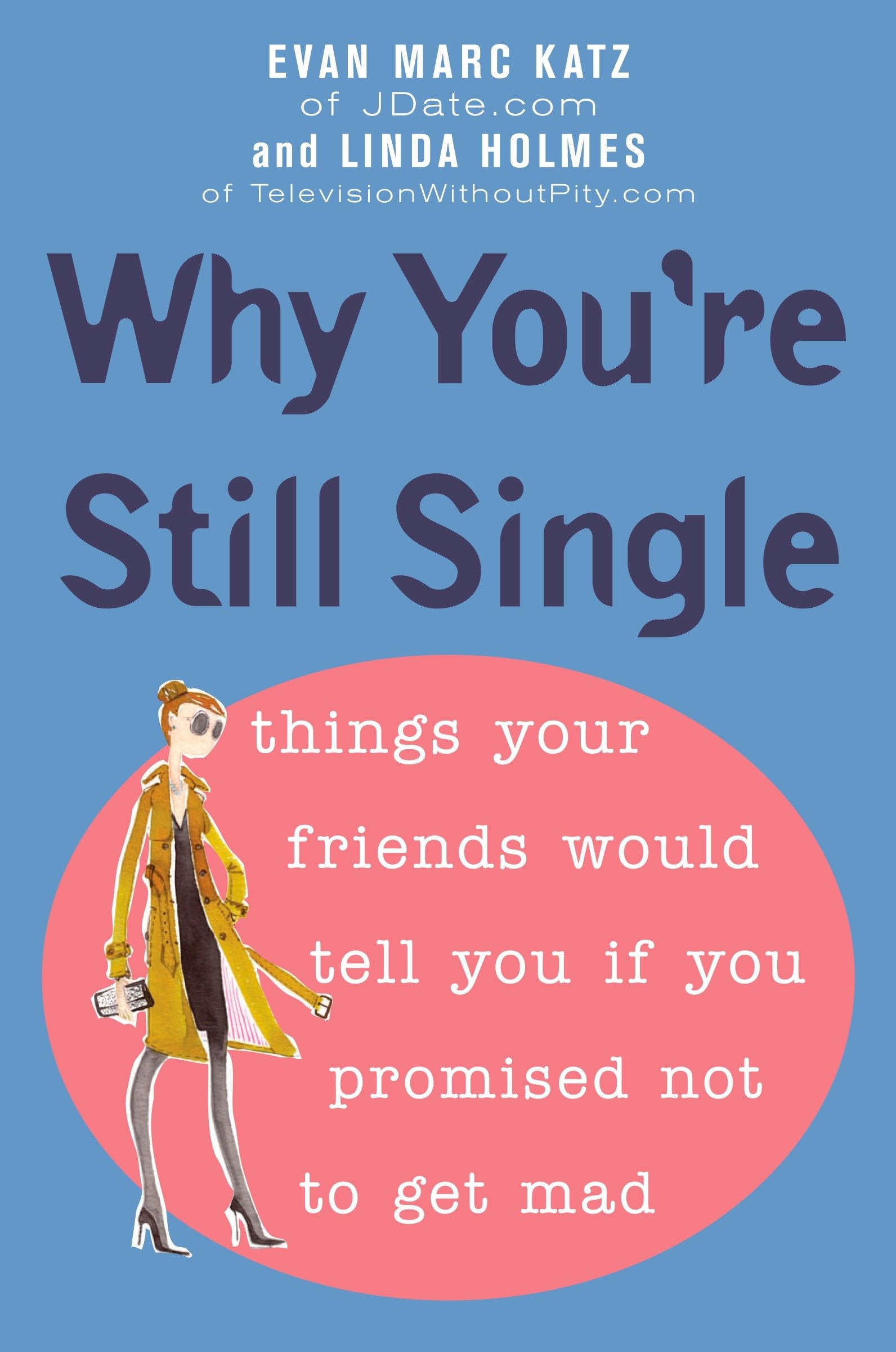 Why You're Still Single - Things Your Friends Would Tell You if You Promised Not to Get Mad