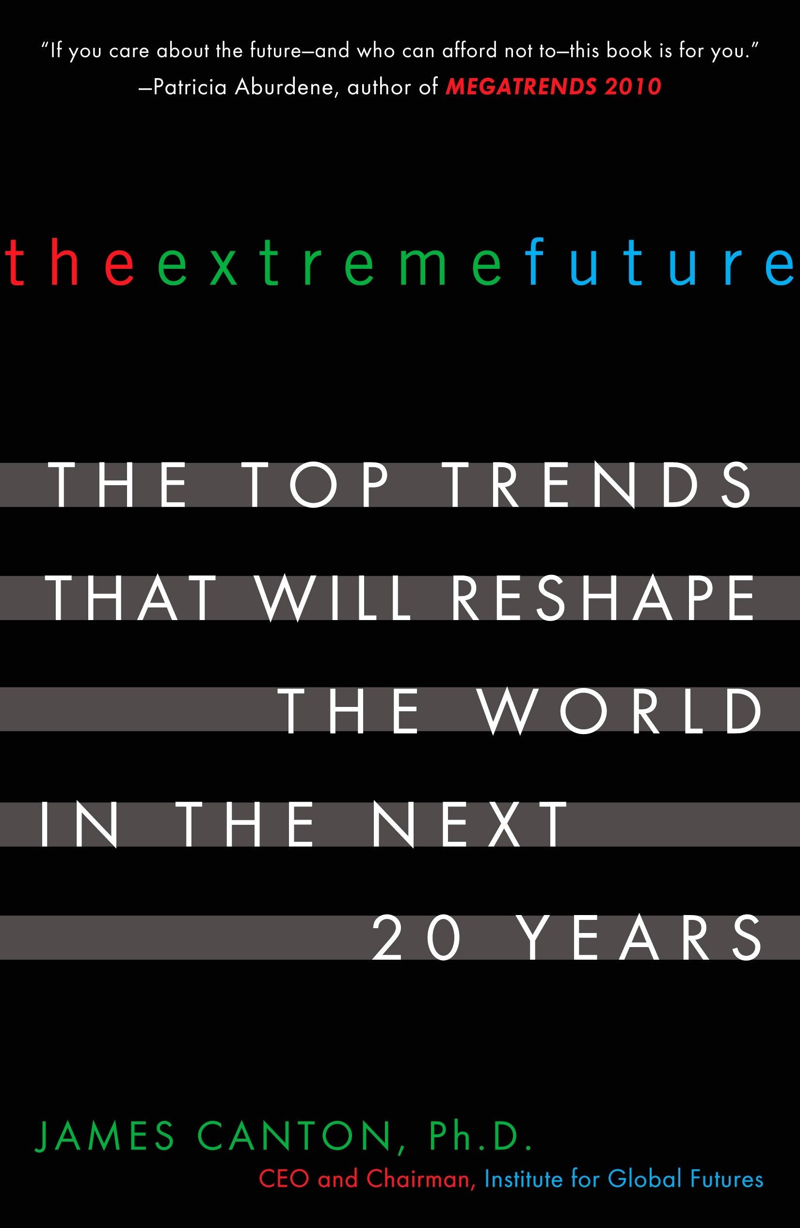 The Extreme Future - The Top Trends That Will Reshape the World in the Next 20 Years