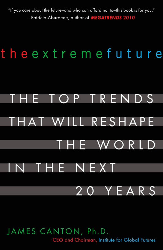 The Extreme Future - The Top Trends That Will Reshape the World in the Next 20 Years