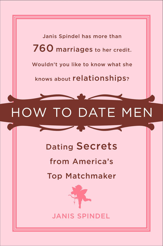 How to Date Men - Dating Secrets from America's Top Matchmaker