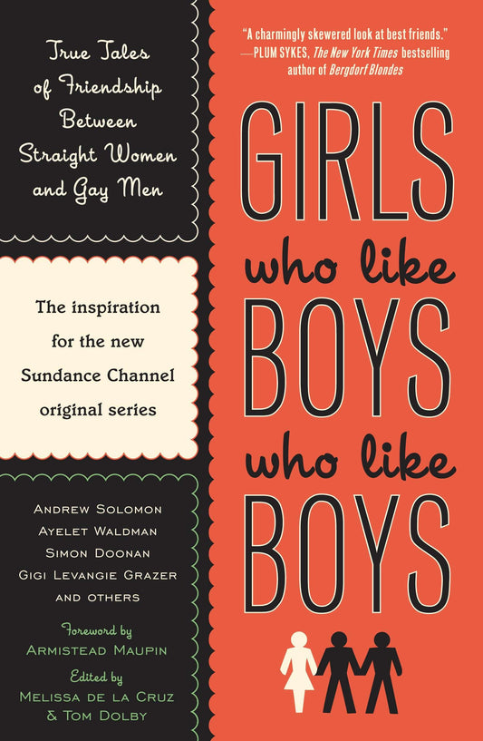 Girls Who Like Boys Who Like Boys - True Tales of Friendship Between Straight Women and Gay Men