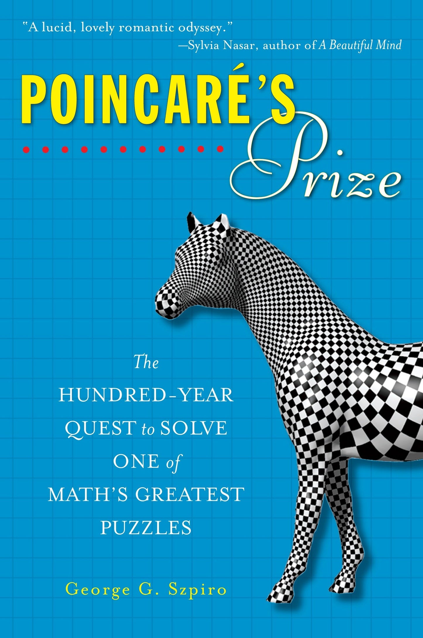 Poincare's Prize - The Hundred-Year Quest to Solve One of Math's Greatest Puzzles