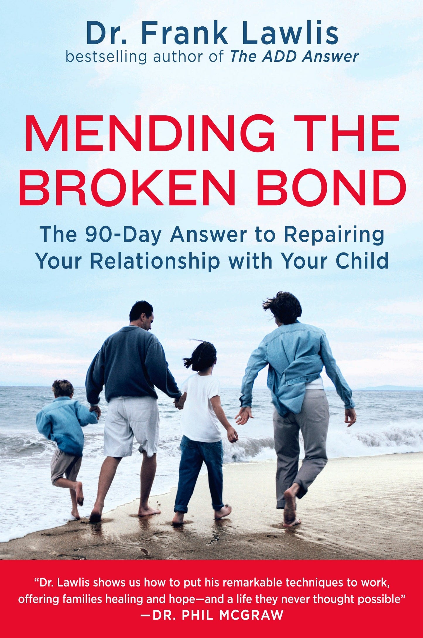 Mending the Broken Bond - The 90-Day Answer to Repairing Your Relationship with Your Child