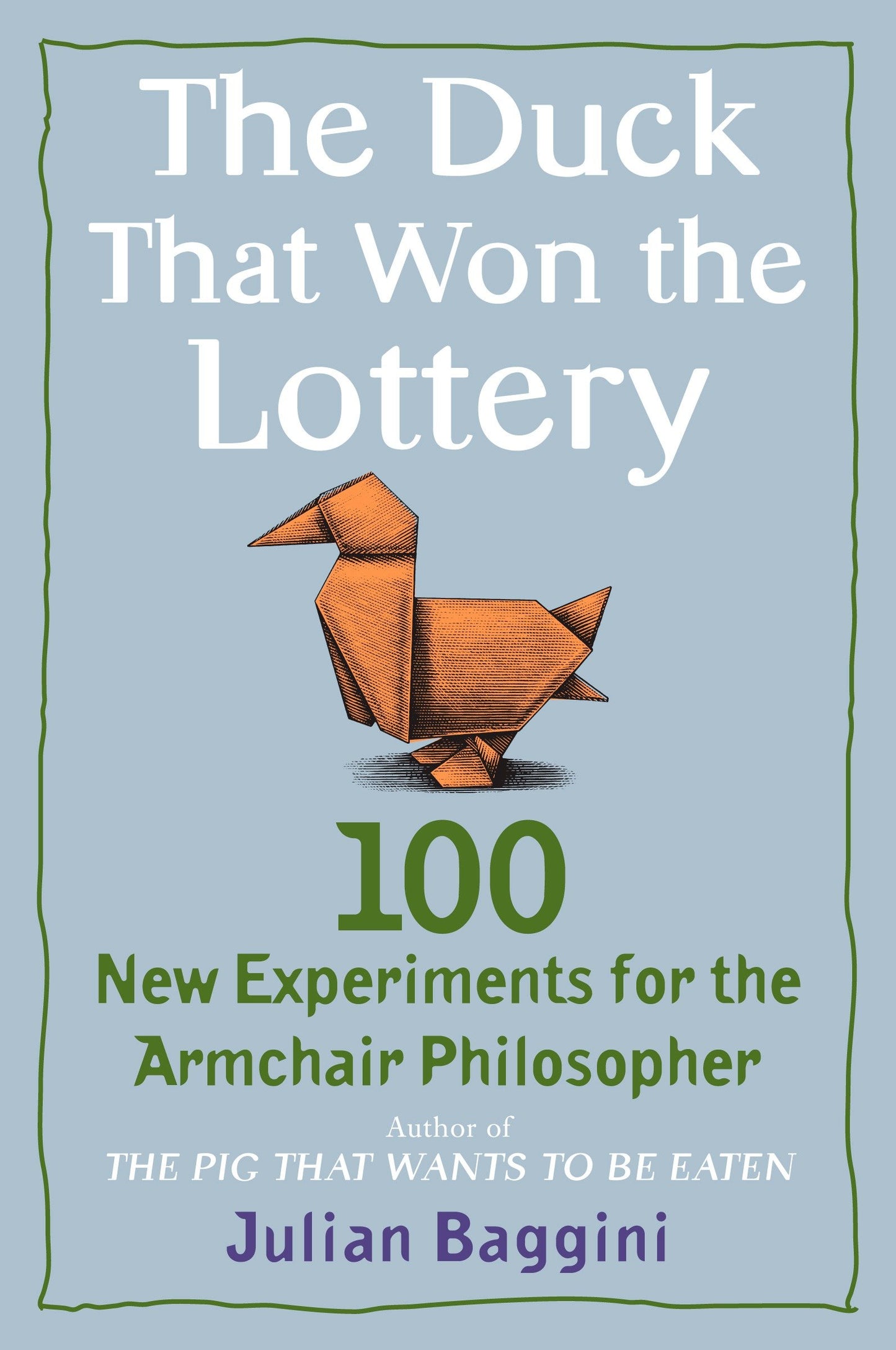 The Duck That Won the Lottery - 100 New Experiments for the Armchair Philosopher