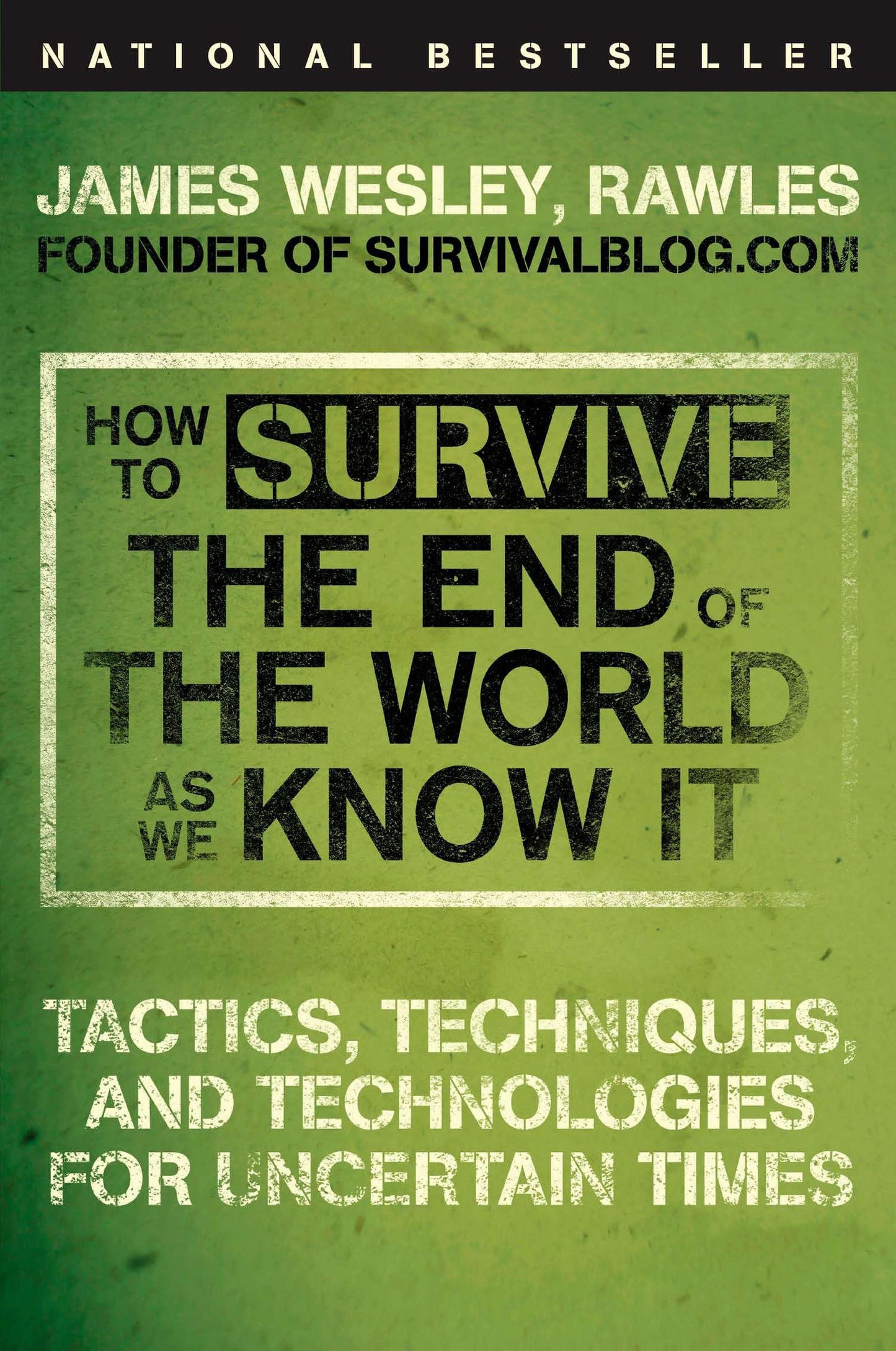 How to Survive the End of the World as We Know It - Tactics, Techniques, and Technologies for Uncertain Times