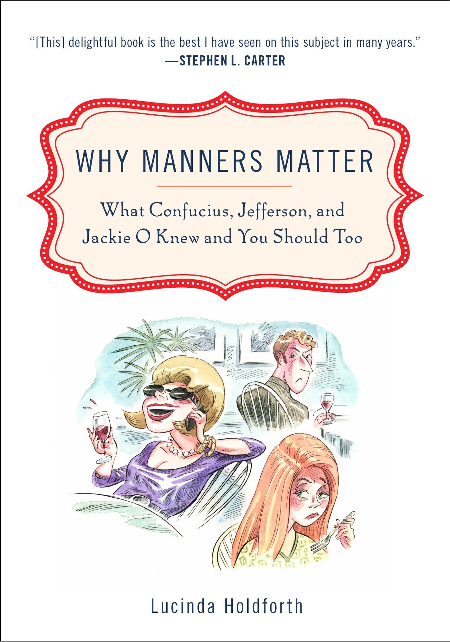 Why Manners Matter - What Confucius, Jefferson, and Jackie O Knew and You ShouldToo