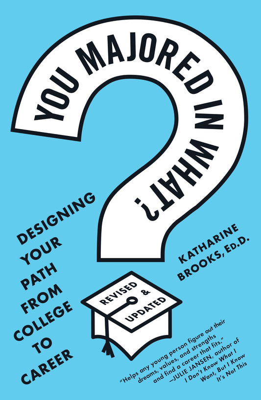You Majored in What? - Designing Your Path from College to Career