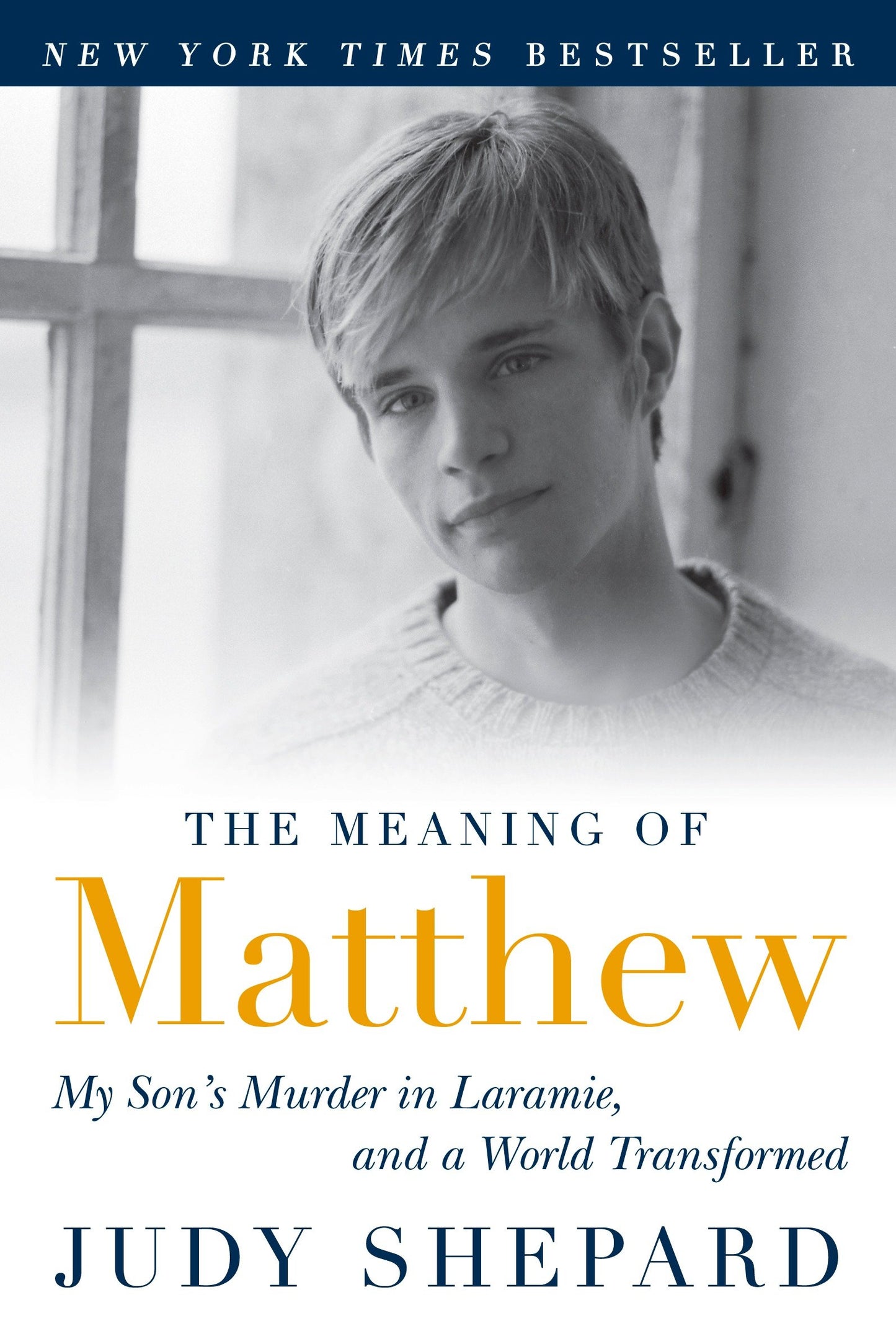 The Meaning of Matthew - My Son's Murder in Laramie, and a World Transformed