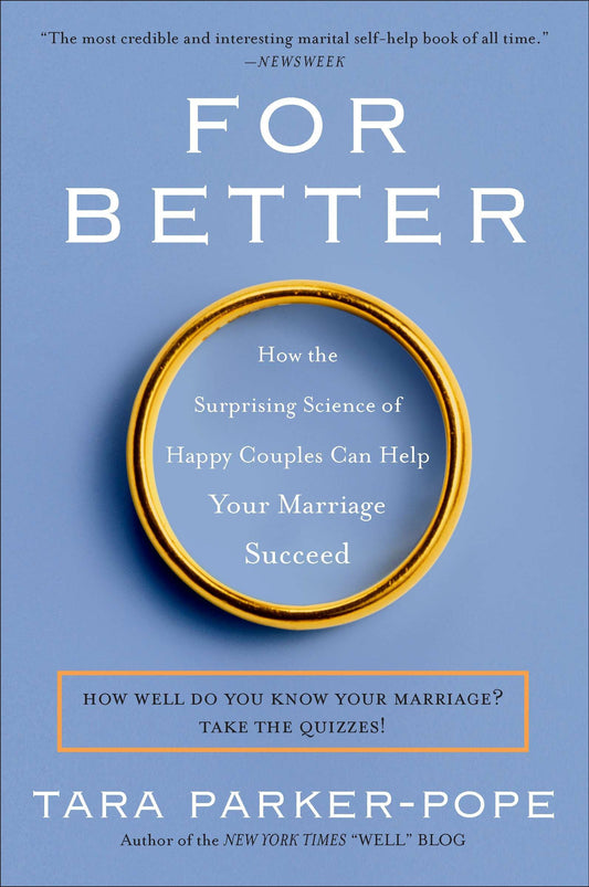 For Better - How the Surprising Science of Happy Couples Can Help Your Marriage Succeed