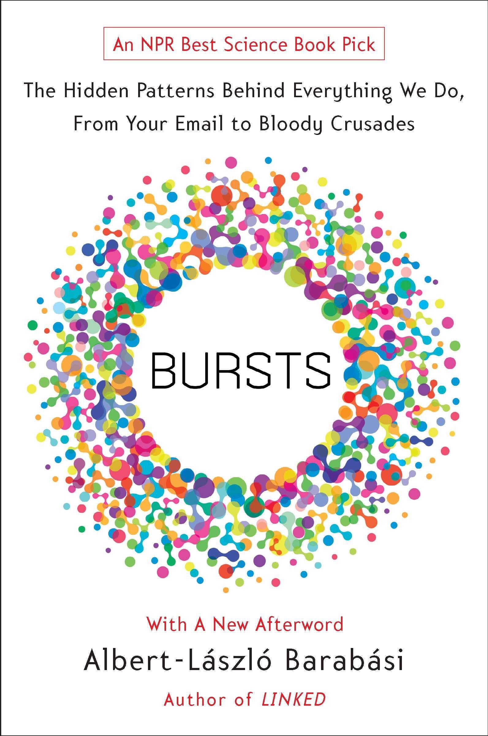 Bursts - The Hidden Patterns Behind Everything We Do, from Your E-mail to Bloody Crusades