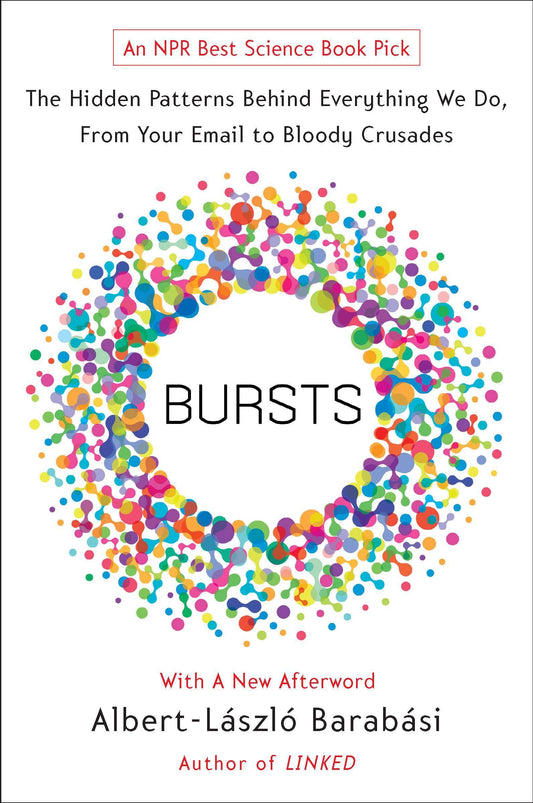Bursts - The Hidden Patterns Behind Everything We Do, from Your E-mail to Bloody Crusades