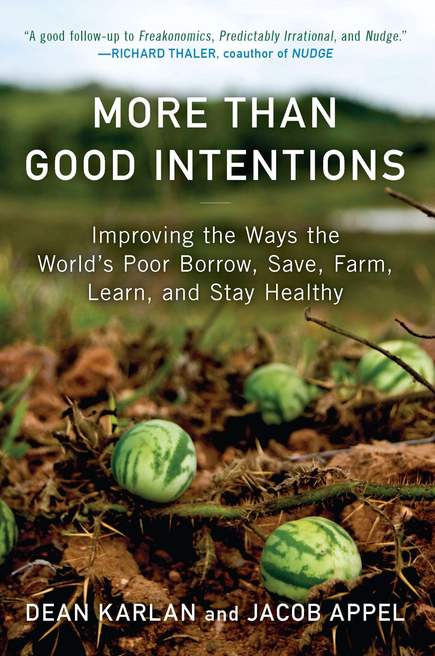 More Than Good Intentions - Improving the Ways the World's Poor Borrow, Save, Farm, Learn, and Stay Healthy