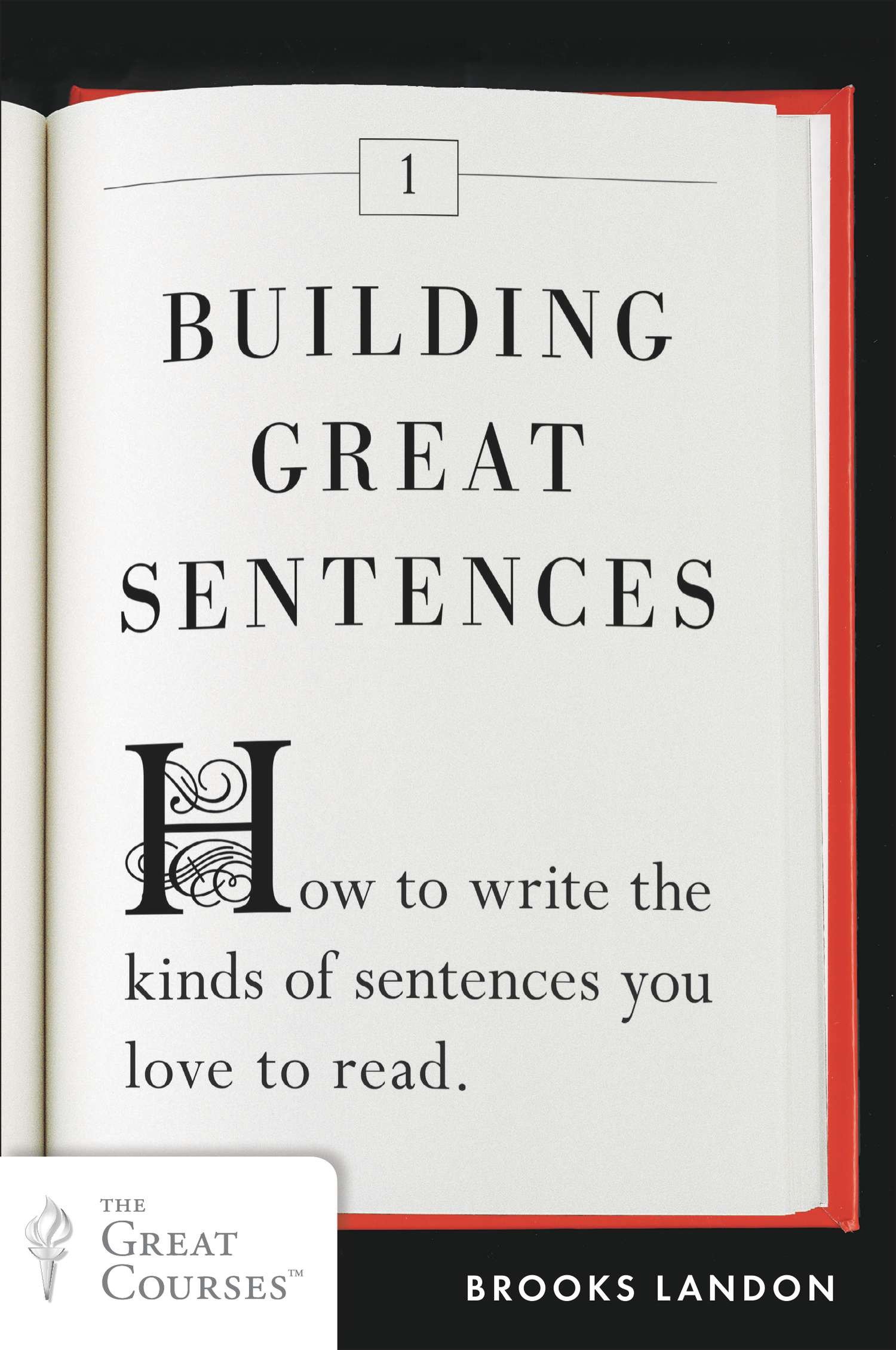 Building Great Sentences - How to Write the Kinds of Sentences You Love to Read