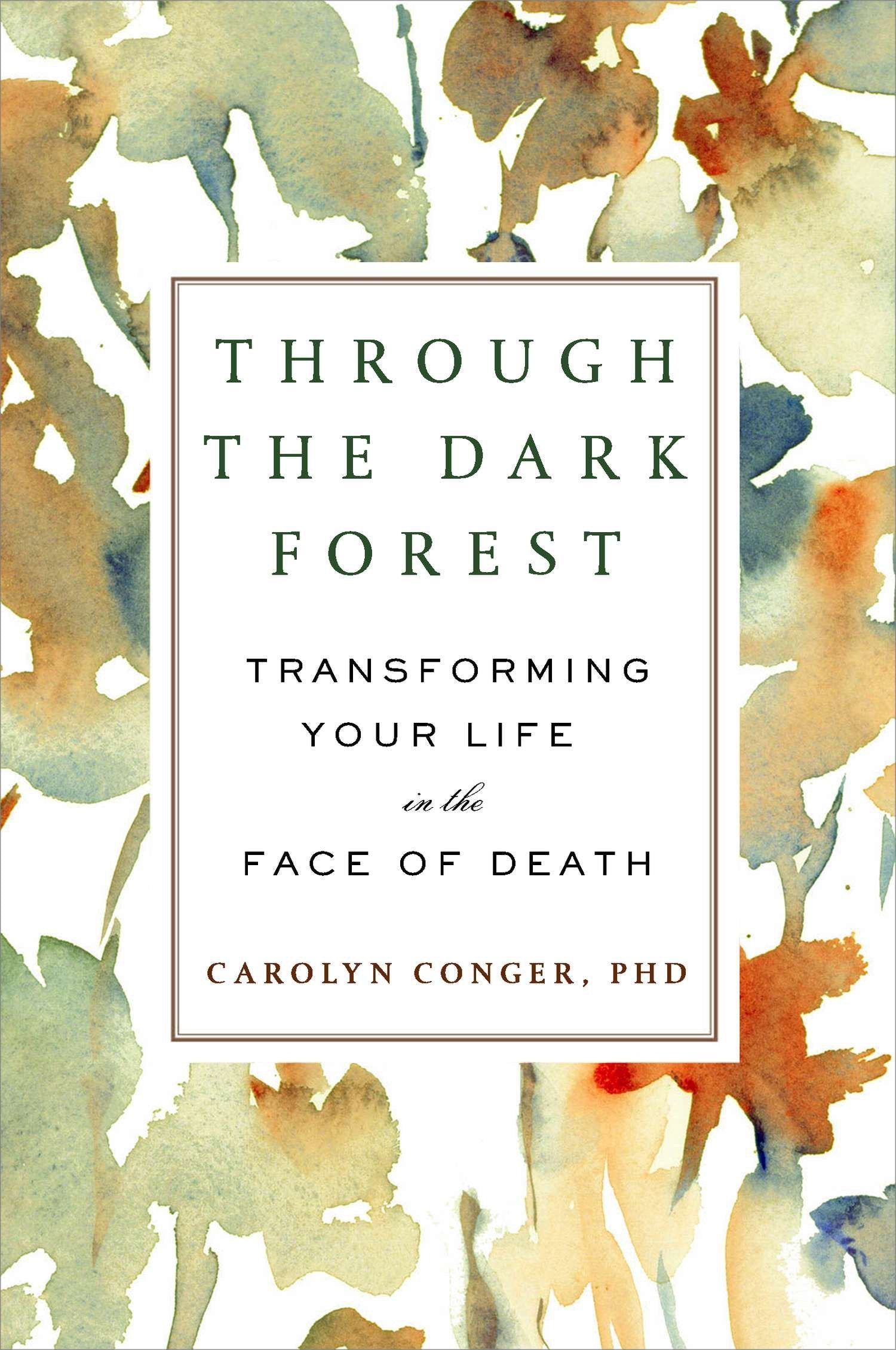 Through the Dark Forest - Transforming Your Life in the Face of Death