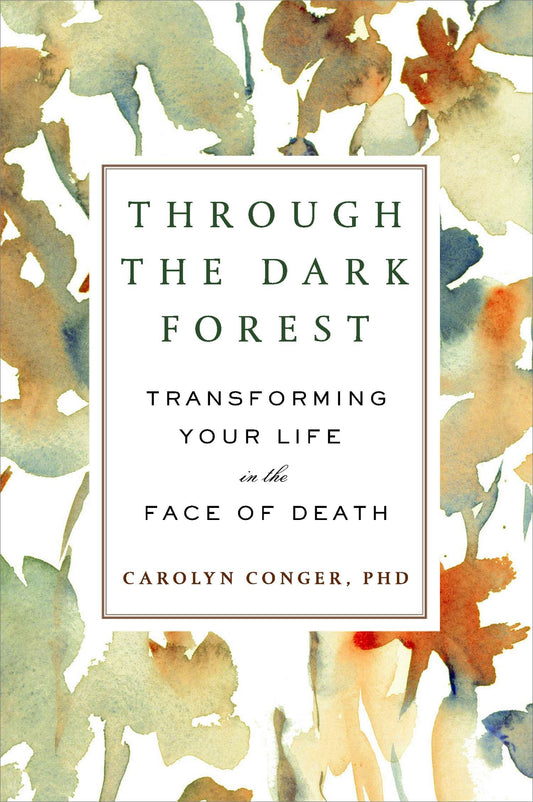 Through the Dark Forest - Transforming Your Life in the Face of Death