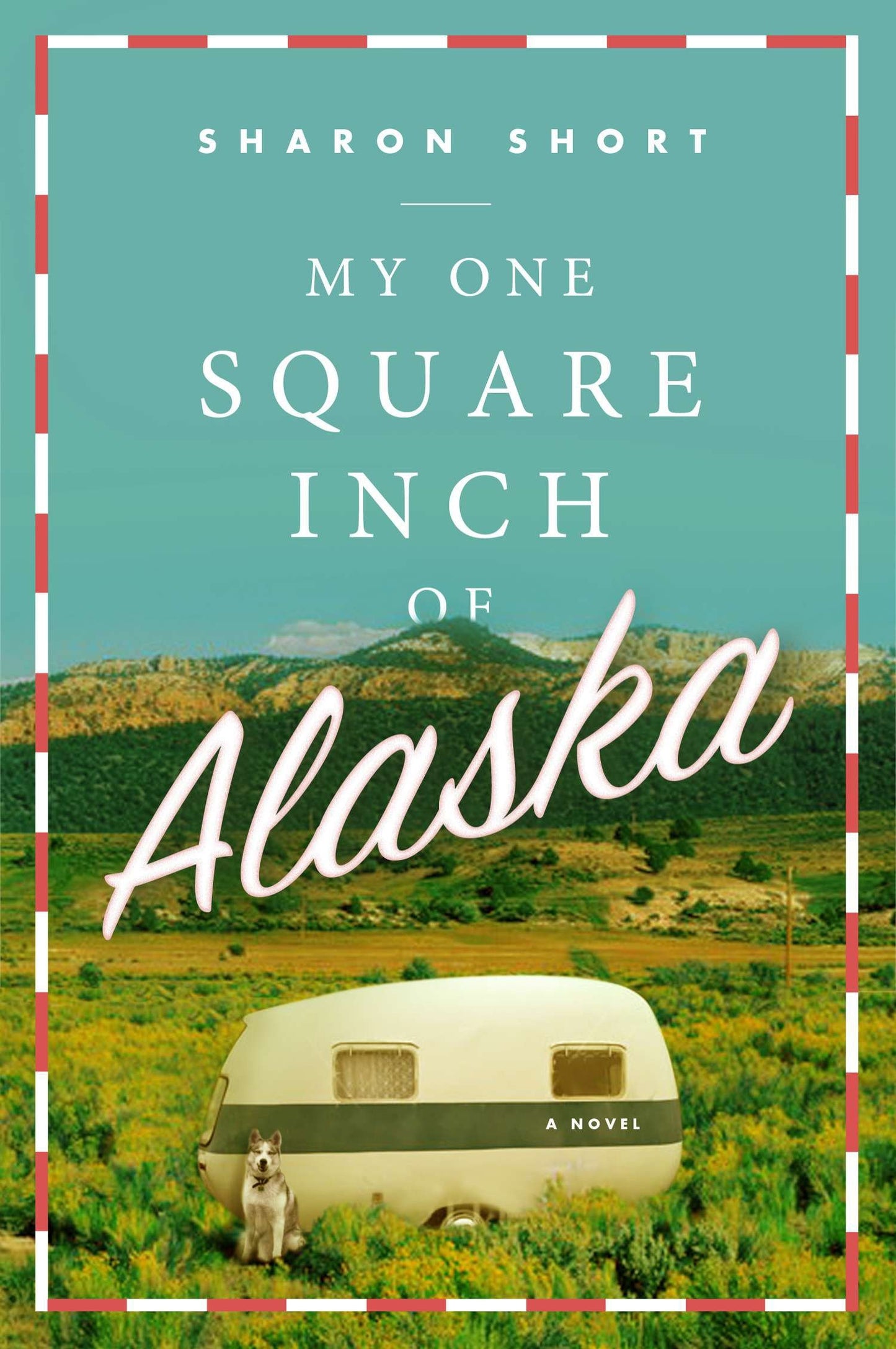 My One Square Inch of Alaska - A Novel