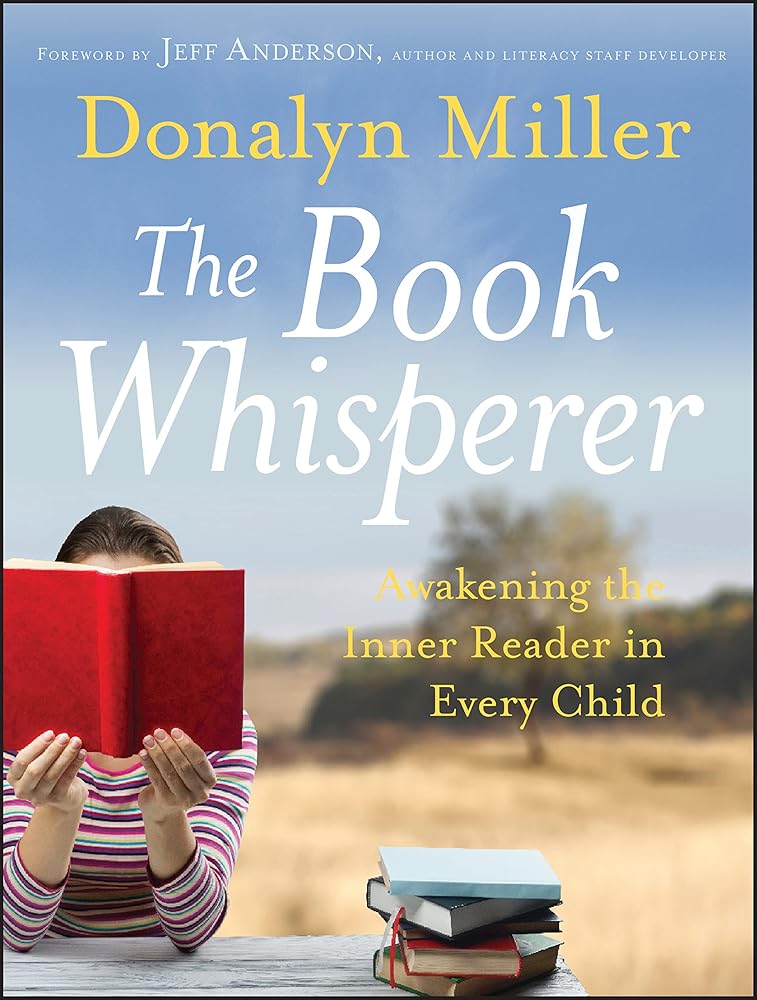 The Book Whisperer: Awakening the Inner Reader in Every Child by Donalyn Miller, Jeff Anderson