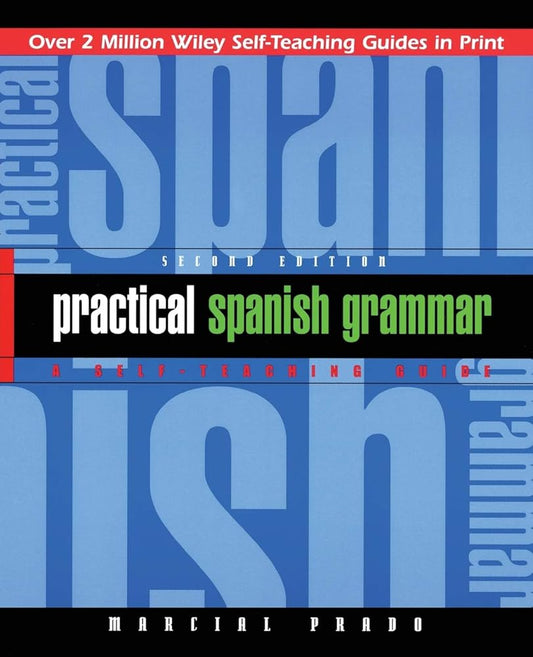 Practical Spanish Grammar: A Self-Teaching Guide: 170 by Marcial Prado