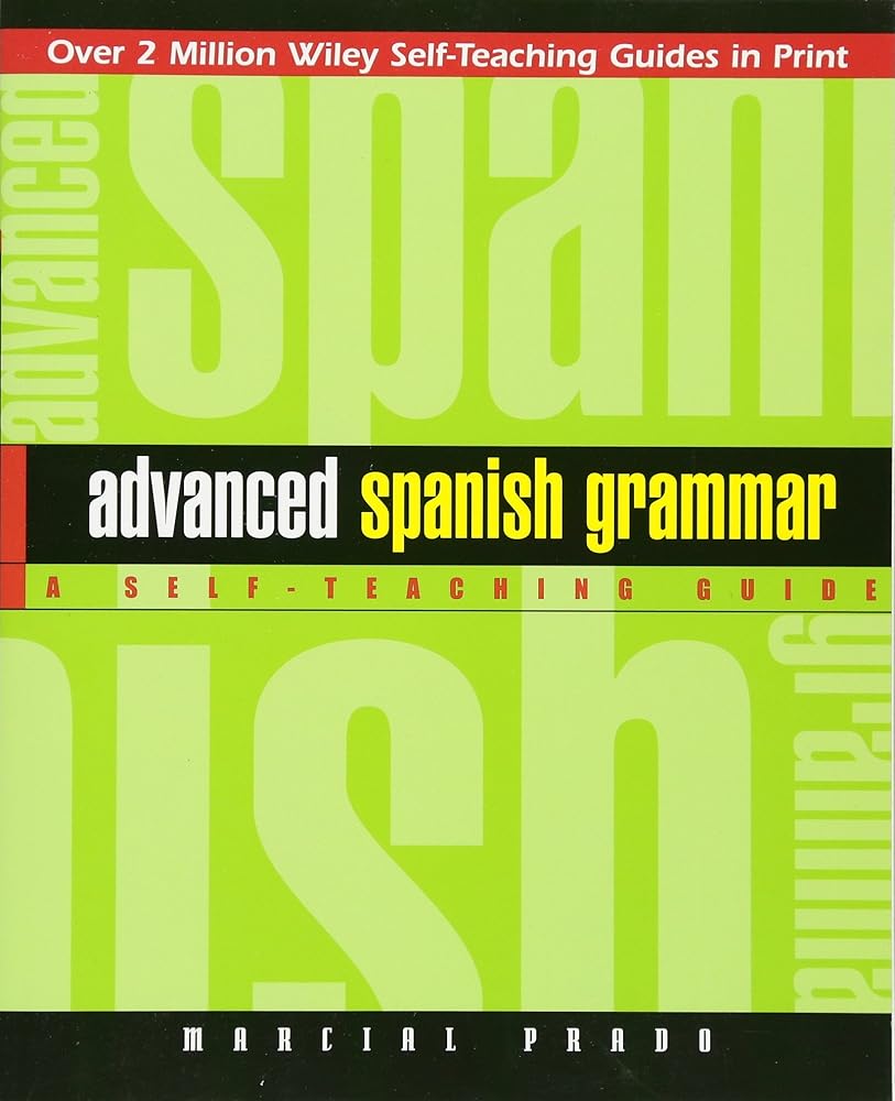 Advanced Spanish Grammar: A Self-Teaching Guide, Second Edition by Marcial Prado