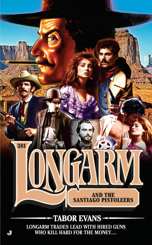 Longarm 381 - Longarm and the Santiago Pistoleers (Longarm) (Book:381)