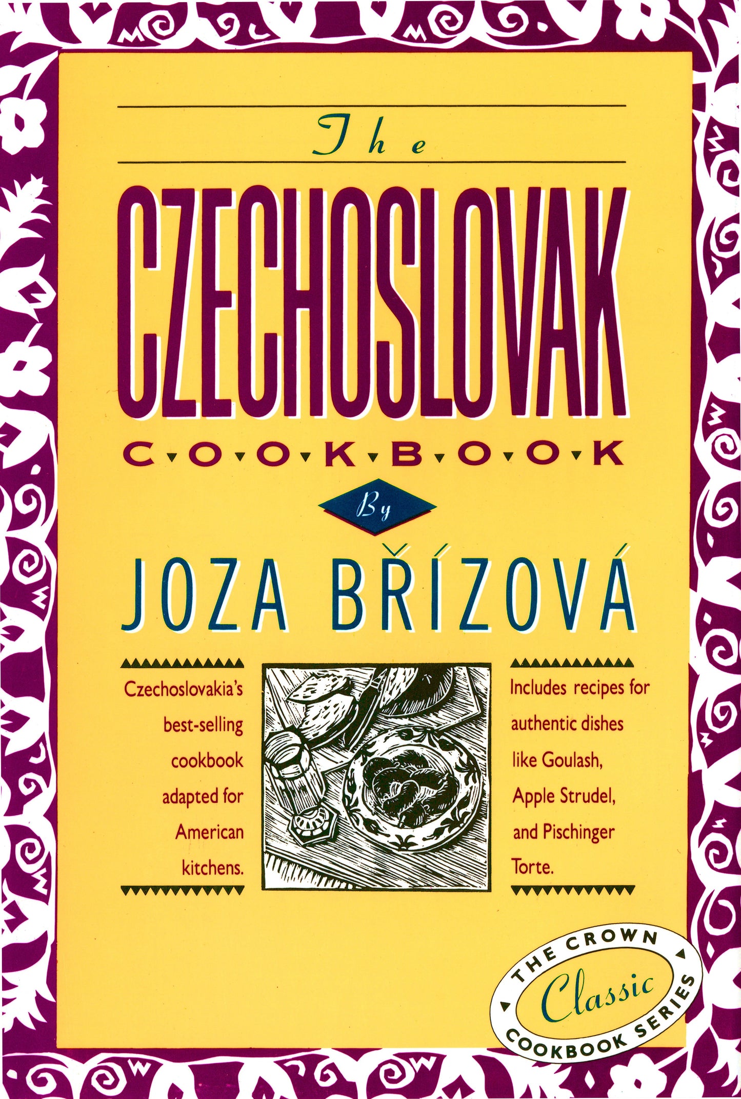 The Czechoslovak Cookbook - Czechoslovakia's best-selling cookbook adapted for American kitchens. Includes recipes for authentic dishes like Goulash, Apple Strudel, and Pischinger Torte. (The Crown Classic Cookbook Series)