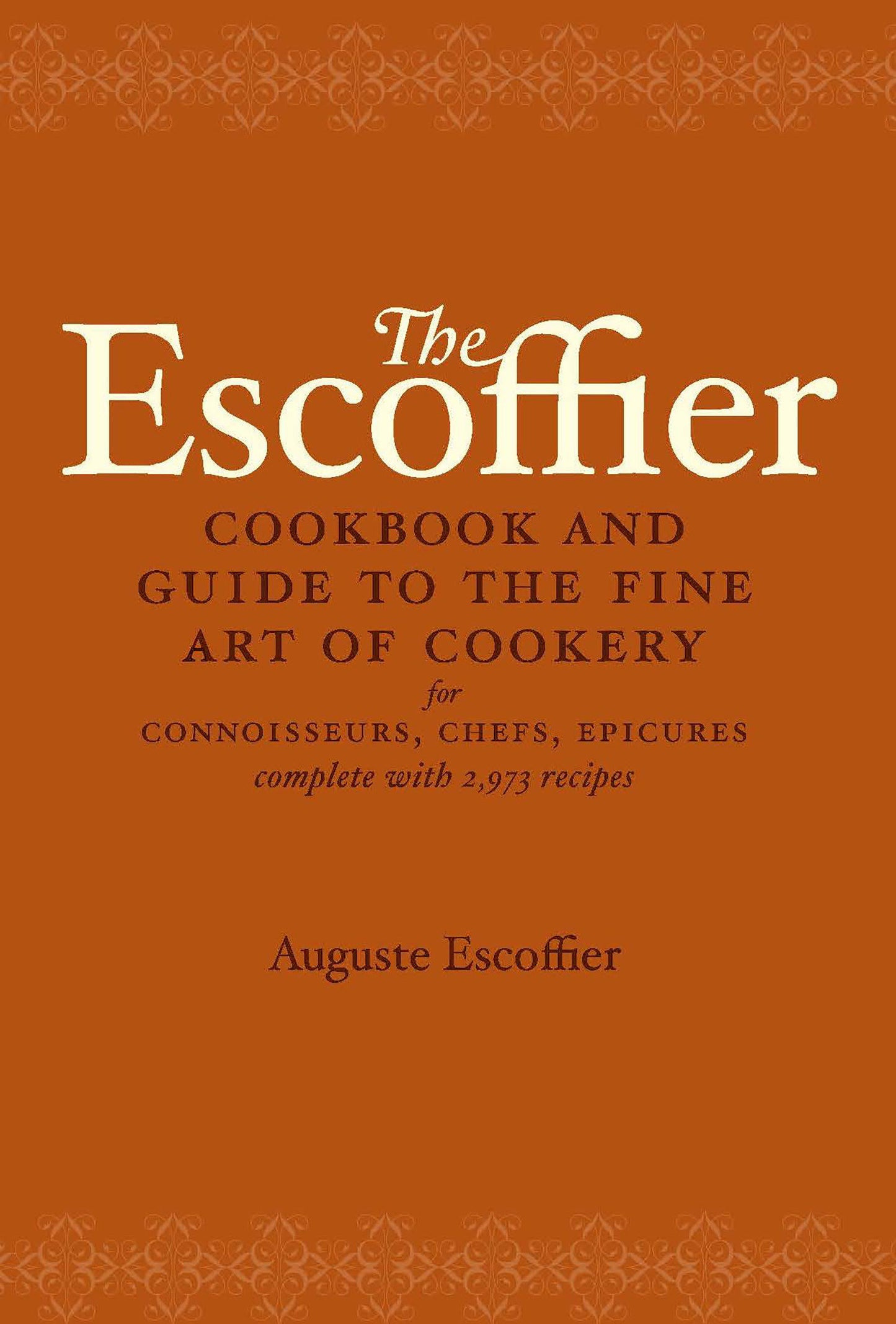 The Escoffier Cookbook - and Guide to the Fine Art of Cookery for Connoisseurs, Chefs, Epicures (International Cookbook Series)