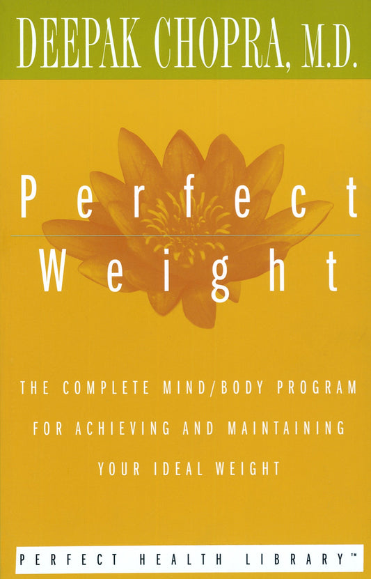 Perfect Weight - The Complete Mind/Body Program for Achieving and Maintaining Your Ideal Weight (Perfect Health Library)