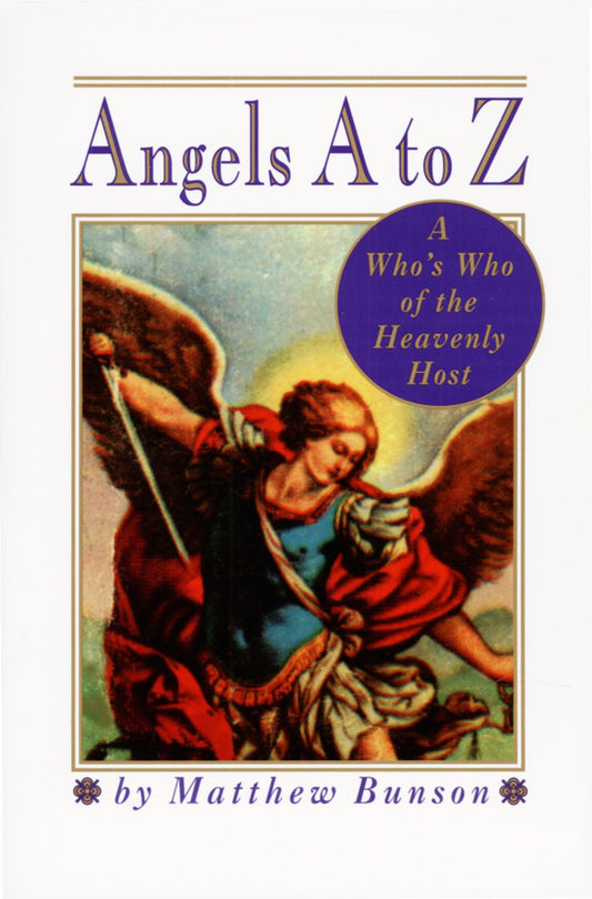 Angels A to Z - A Who's Who of the Heavenly Host