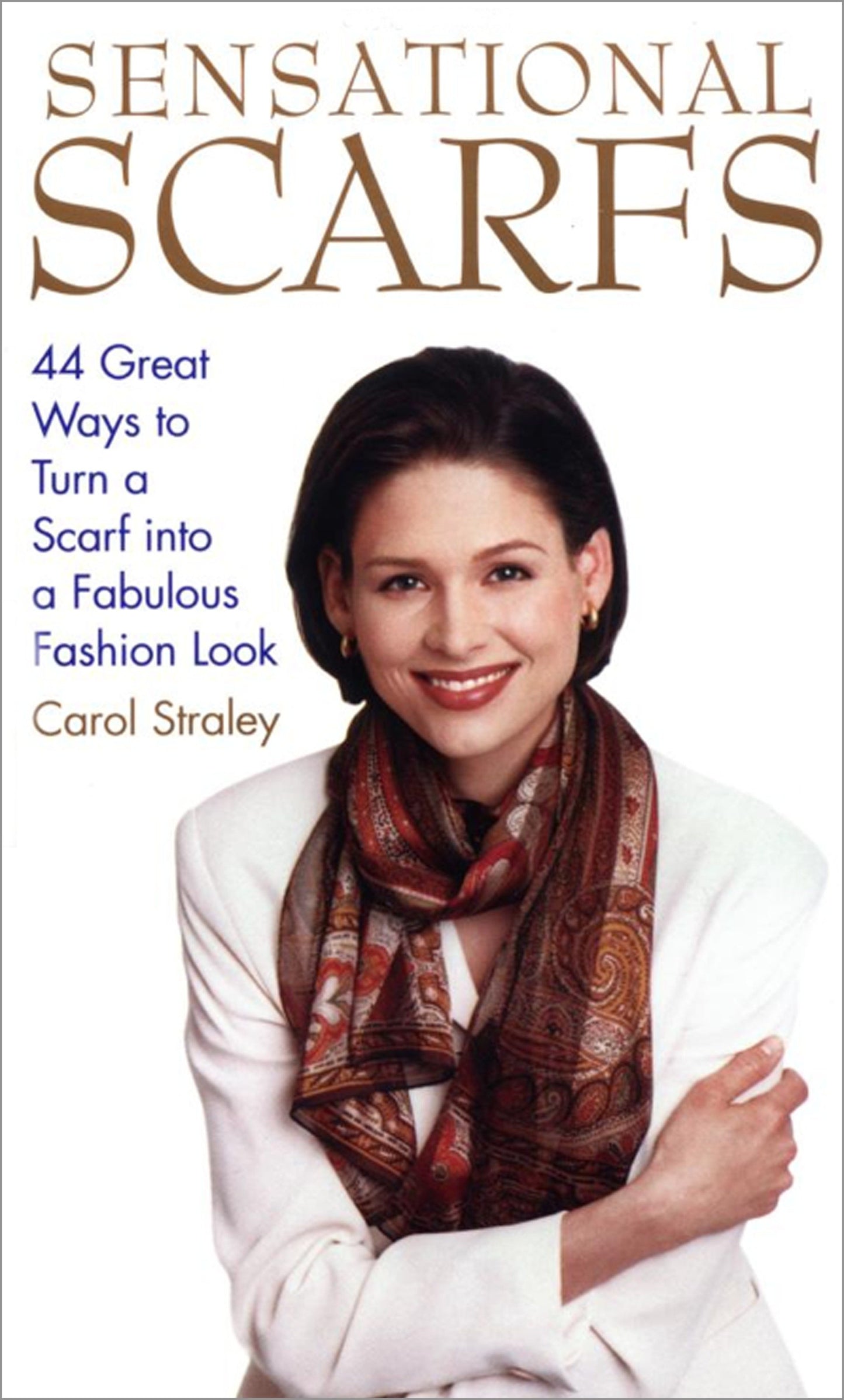Sensational Scarfs - 44 Great Ways to Turn a Scarf into a Fabulous Fashion Look
