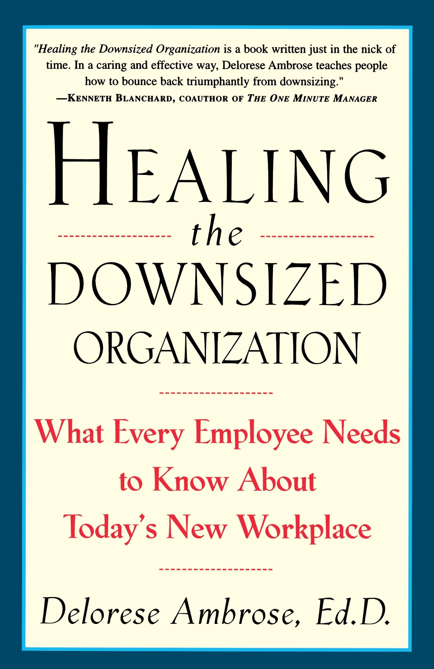 Healing the Downsized Organization - What Every Employee Needs to Know About Today's New Workplace