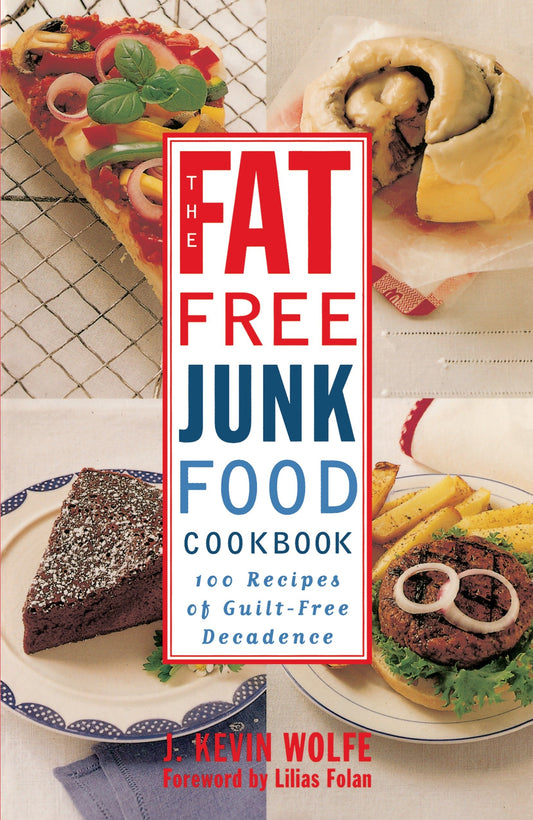 The Fat-free Junk Food Cookbook - 100 Recipes of Guilt-Free Decadence