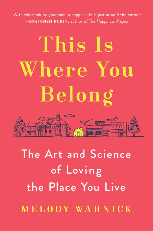 This Is Where You Belong - The Art and Science of Loving the Place You Live