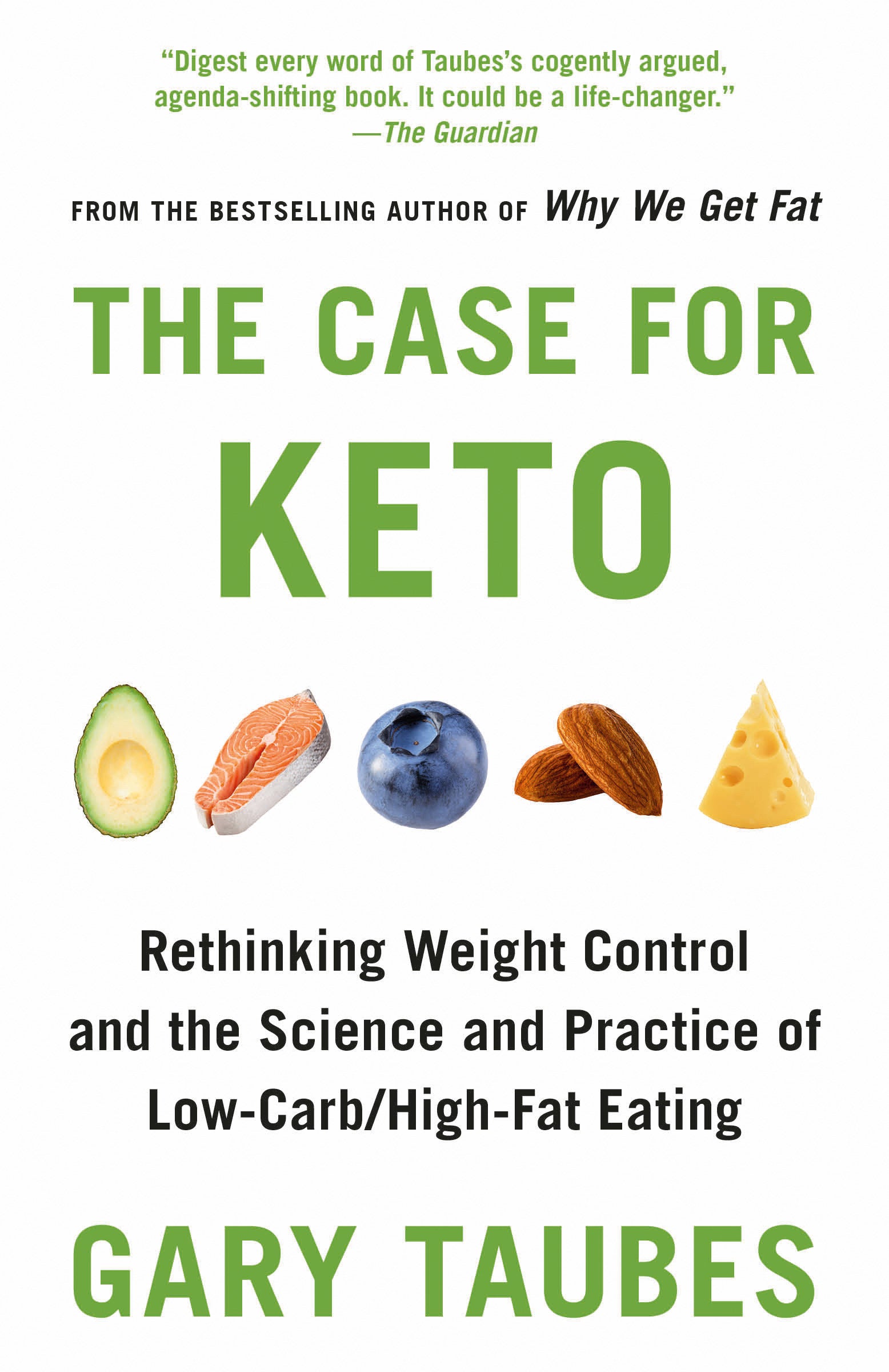 The Case for Keto - Rethinking Weight Control and the Science and Practice of Low-Carb/High-Fat Eating