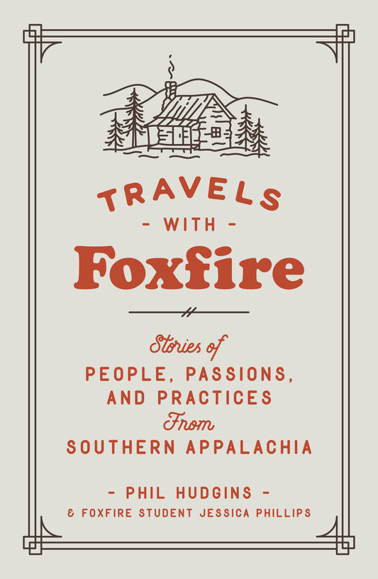 Travels with Foxfire - Stories of People, Passions, and Practices from Southern Appalachia (Foxfire Series)